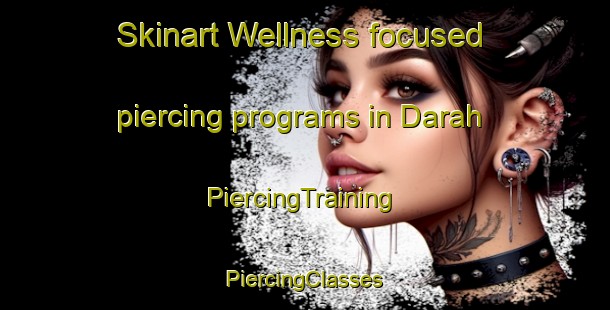 Skinart Wellness-focused piercing programs in Darah | #PiercingTraining #PiercingClasses #SkinartTraining-United Arab Emirates