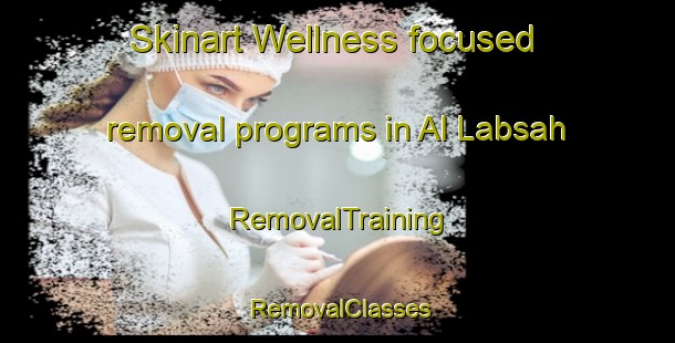 Skinart Wellness-focused removal programs in Al Labsah | RemovalTraining | RemovalClasses | SkinartTraining-United Arab Emirates