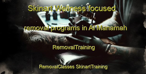 Skinart Wellness-focused removal programs in Al Manamah | #RemovalTraining #RemovalClasses #SkinartTraining-United Arab Emirates