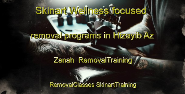 Skinart Wellness-focused removal programs in Hizayib Az Zanah | #RemovalTraining #RemovalClasses #SkinartTraining-United Arab Emirates