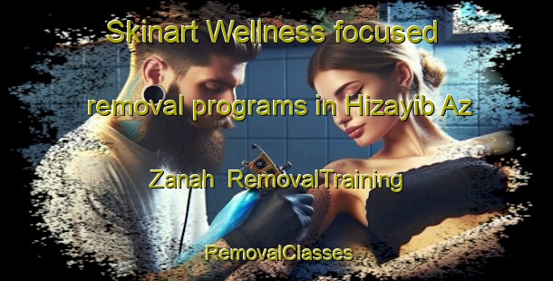 Skinart Wellness-focused removal programs in Hizayib Az Zanah | RemovalTraining | RemovalClasses | SkinartTraining-United Arab Emirates