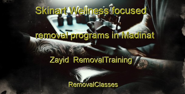 Skinart Wellness-focused removal programs in Madinat Zayid | RemovalTraining | RemovalClasses | SkinartTraining-United Arab Emirates