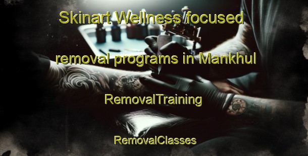 Skinart Wellness-focused removal programs in Mankhul | RemovalTraining | RemovalClasses | SkinartTraining-United Arab Emirates