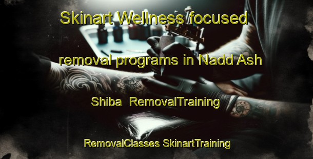 Skinart Wellness-focused removal programs in Nadd Ash Shiba | #RemovalTraining #RemovalClasses #SkinartTraining-United Arab Emirates