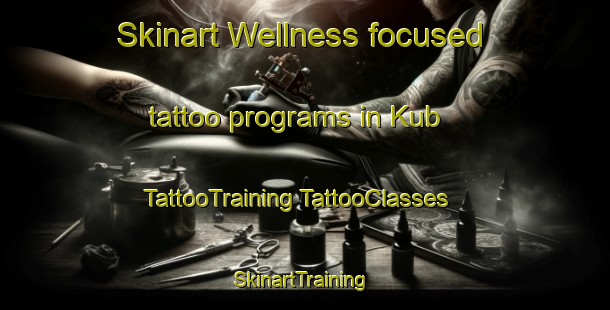 Skinart Wellness-focused tattoo programs in Kub | #TattooTraining #TattooClasses #SkinartTraining-United Arab Emirates