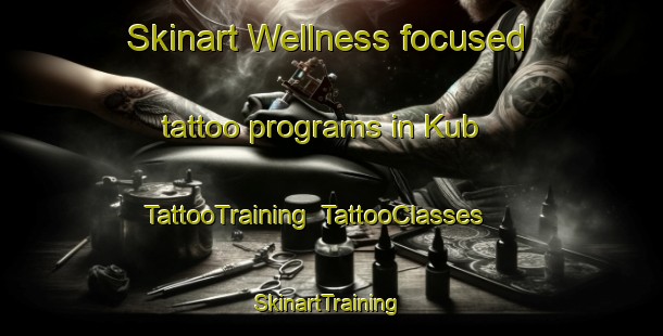 Skinart Wellness-focused tattoo programs in Kub | TattooTraining | TattooClasses | SkinartTraining-United Arab Emirates
