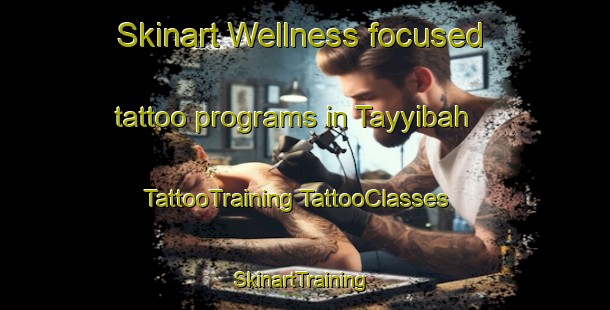 Skinart Wellness-focused tattoo programs in Tayyibah | #TattooTraining #TattooClasses #SkinartTraining-United Arab Emirates