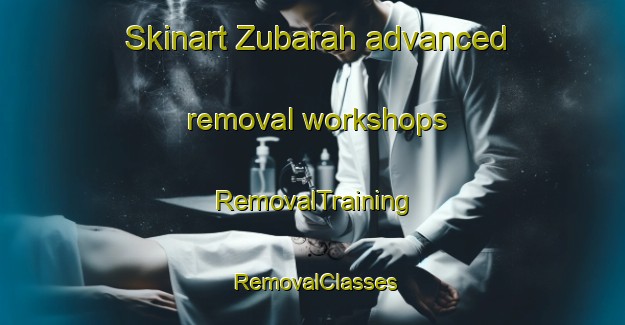 Skinart Zubarah advanced removal workshops | RemovalTraining | RemovalClasses | SkinartTraining-United Arab Emirates